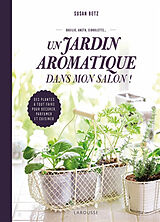 Broché Un jardin aromatique dans mon salon ! : des plantes à tout faire pour décorer, parfumer et cuisiner : basilic, aneth,... de Susan Betz