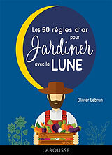 Broché Les 50 règles d'or pour jardiner avec la Lune de Olivier Lebrun