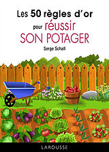 Broché Les 50 règles d'or pour réussir son potager de Serge Schall