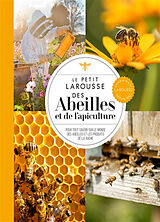 Broché Le petit Larousse des abeilles et de l'apiculture : pour tout savoir sur le monde des abeilles et les produits de la ... de 