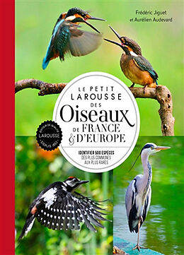 Broché Le petit Larousse des oiseaux de France & d'Europe : identifier 500 espèces, des plus communes aux plus rares de Frédéric Jiguet