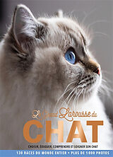 Broché Le grand Larousse du chat : choisir, éduquer, comprendre et soigner son chat : 130 races du monde entier, plus de 1.0... de 