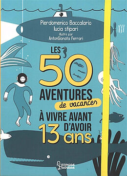 Broché Les 50 aventures de vacances à vivre avant d'avoir 13 ans de Pierdomenico; Stipari, Lucia Baccalario