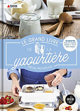 Broché Le grand livre de la yaourtière : spécial multidélices : 100 recettes pour des yaourts, crèmes et petits cakes maison de Amandine Bernardi