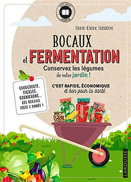 Broché Bocaux et fermentation, conservez les légumes de votre jardin ! : c'est rapide, économique et bon pour la santé : cho... de Marie-Claire Frédéric