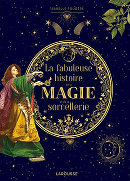 Couverture cartonnée La fabuleuse histoire de la magie et de la sorcellerie de Isabelle Fougère