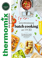 Broché Thermomix au quotidien : mon programme batch cooking en 1 h 30 : des repas sains et rapides pour les 3 premiers jours... de Bérengère Abraham