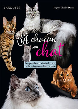 Broché A chacun son chat : les plus beaux chats de race, de la naissance à l'âge adulte de Hugues-Charles Dubois