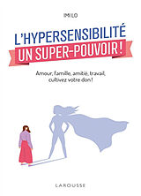 Broché L'hypersensibilité, un super-pouvoir ! : amour, famille, amitié, travail, cultivez votre don ! de Imi Lo