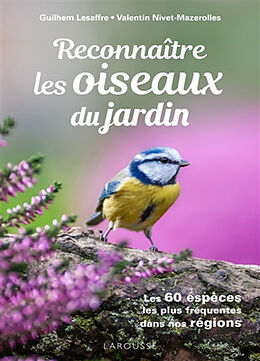 Broché Reconnaître les oiseaux du jardin : les 60 espèces les plus fréquentes dans nos régions de Guilhem; Nivet-Mazerolles, Valentin Lesaffre