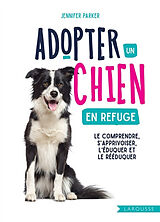 Broché Adopter un chien en refuge : le comprendre, s'apprivoiser, l'éduquer et le rééduquer de Jennifer Parker