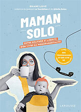 Broché Maman solo : entre solitude et liberté : bien vivre sa monoparentalité de Shane Love