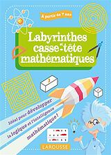 Broché Labyrinthes et casse-tête mathématiques : idéal pour développer la logique et l'intelligence mathématique ! : à parti... de 