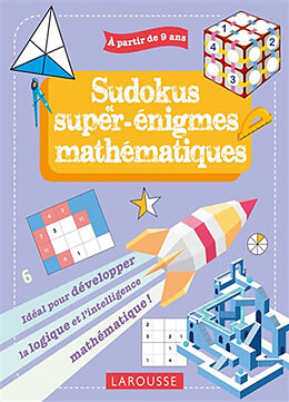 Broché Sudokus et super-énigmes mathématiques : idéal pour développer la logique et l'intelligence mathématique ! : à partir... de 