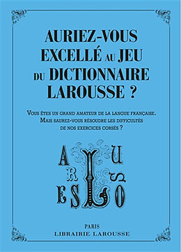 Broché Auriez-vous excellé au jeu du dictionnaire Larousse ? : vous êtes un grand amateur de la langue française, mais saure... de 