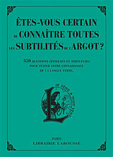 Broché Etes-vous certain de connaître toutes les subtilités de l'argot ? : 350 questions épineuses et tortueuses pour tester... de 