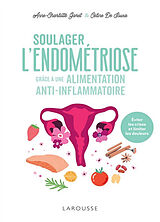 Broché Soulager l'endométriose grâce à une alimentation anti-inflammatoire : éviter les crises et limiter les douleurs de Anne-Charlotte Garet