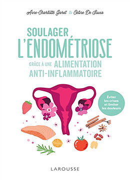 Broché Soulager l'endométriose grâce à une alimentation anti-inflammatoire : éviter les crises et limiter les douleurs de Anne-Charlotte Garet