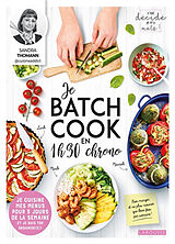 Broché Je batch cook en 1 h 30 chrono : je cuisine mes menus pour 3 jours de la semaine et je suis top organisé(e) ! de Sandra Thomann