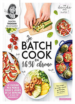 Broché Je batch cook en 1 h 30 chrono : je cuisine mes menus pour 3 jours de la semaine et je suis top organisé(e) ! de Sandra Thomann