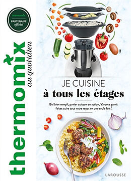 Broché Thermomix au quotidien : je cuisine à tous les étages : bol bien rempli, panier cuisson en action, Varoma garni, fait... de 