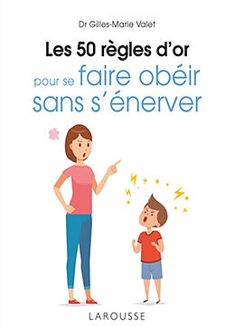 Broché Les 50 règles d'or pour se faire obéir sans s'énerver de Gilles-Marie Valet