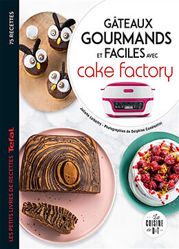 Broché Gâteaux gourmands et faciles avec Cake Factory : 75 recettes de Juliette Lalbaltry