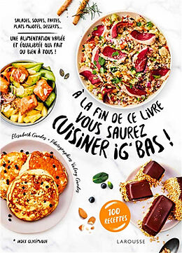 Broché A la fin de ce livre vous saurez cuisiner IG bas ! : salades, soupes, tartes, plats mijotés, desserts... une alimenta... de Elisabeth Guedes