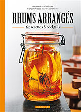 Broché Rhums arrangés : 60 recettes & cocktails de 