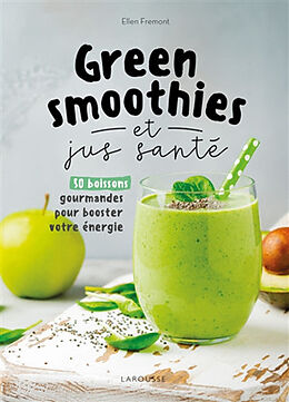 Broché Green smoothies et jus santé : 50 boissons gourmandes pour booster votre énergie de Ellen Frémont