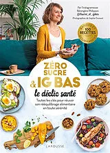 Broschiert Zéro sucre & IG bas : le déclic santé : toutes les clés pour réussir son rééquilibrage alimentaire en toute sérénité von Bérengère; Dumont, Sophie Philippon