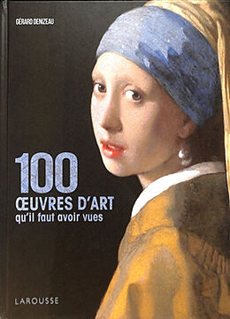 Broché 100 oeuvres d'art qu'il faut avoir vues de Gérard Denizeau