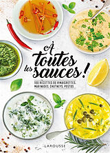 Broché A toutes les sauces ! : 100 recettes de vinaigrettes, marinades, chutneys, pestos... de Emmanuelle Levesque