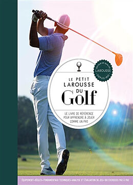 Broché Le petit Larousse du golf : le livre de référence pour apprendre à jouer comme un pro de Steve Newell