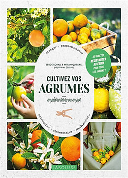 Broché Cultivez vos agrumes : en pleine terre ou en pot : oranger, pamplemoussier, citronnier, clémentinier, mandarinier... ... de Serge; Quissac, Miriam Schall