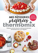 Broché Mes pâtisseries préférées avec Thermomix : gâteaux, tartes, biscuits, crèmes et entremets : 50 recettes pour vous rég... de Nathalie Besnainou
