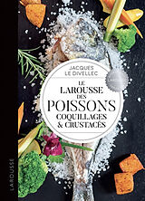 Broché Le Larousse des poissons, coquillages & crustacés de Jacques Le Divellec