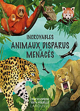 Broché Incroyables animaux disparus ou menacés de 