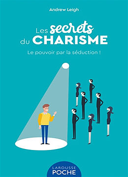 Broché Les secrets du charisme : le pouvoir par la séduction ! de Andrew Leigh