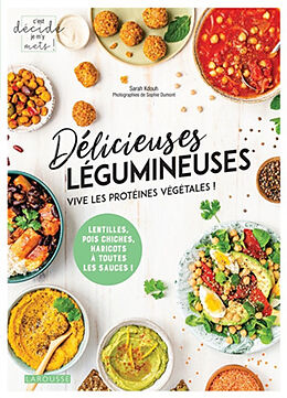 Broché Délicieuses légumineuses : vive les protéines végétales ! : lentilles, pois chiches, haricots à toutes les sauces ! de Sarah Kdouh