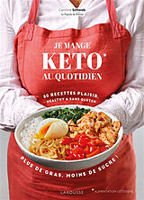 Broschiert Je mange keto au quotidien : 80 recettes plaisir, healthy & sans gluten : plus de gras, moins de sucre ! von Caroline Schwob