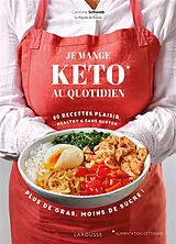 Broschiert Je mange keto au quotidien : 80 recettes plaisir, healthy & sans gluten : plus de gras, moins de sucre ! von Caroline Schwob