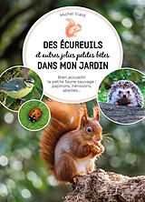 Broché Des écureuils et autres jolies petites bêtes dans mon jardin : bien accueillir la petite faune sauvage : papillons, h... de Michel Viard