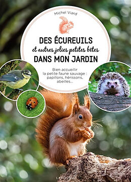 Broché Des écureuils et autres jolies petites bêtes dans mon jardin : bien accueillir la petite faune sauvage : papillons, h... de Michel Viard