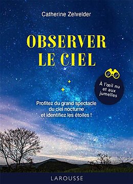 Broché Les 50 règles d'or pour observer le ciel : à l'oeil nu et aux jumelles de Catherine Zelvelder