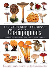 Broché Le grand guide Larousse des champignons : 450 espèces présentées sous toutes leurs facettes : des espèces les plus co... de Thomas Laessöe