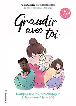 Broché Grandir avec toi : la BD pour comprendre et accompagner le développement de son bébé : de 0 à 2 ans de Caroline Couppey