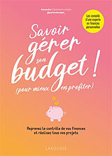 Broché Savoir gérer son budget ! (pour mieux en profiter) : reprenez le contrôle de vos finances et réalisez tous vos projets de Alexandra