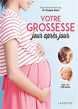 Broschiert Votre grossesse jour après jour : avec les conseils d'une équipe d'experts et des images étonnantes pour suivre, chaq... von 