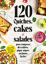 Broché 120 quiches, cakes et salades : pour composer des tablées, pique-niques ou dîners faciles de 